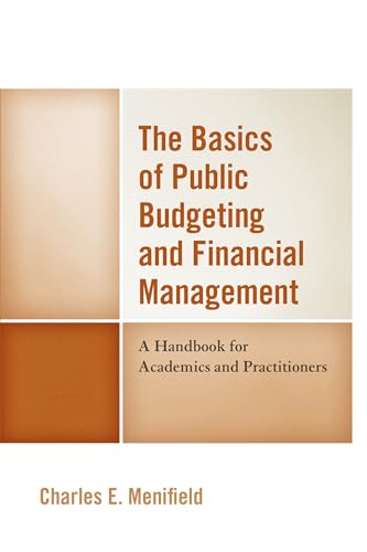 The Basics of Public Budgeting and Financial Management: A Handbook for Academics and Practitioners