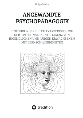 ANGEWANDTE PSYCHOPÄDAGOGIK: EINFÜHRUNG IN DIE CHARAKTERISIERUNG DER EMOTIONALEN INTELLIGENZ VON JUGENDLICHEN UND JUNGEN ERWACHSENEN MIT LERNSCHWIERIGKEITEN von tredition