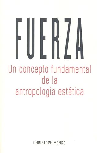 Fuerza: Un concepto fundamental de la antropología estética