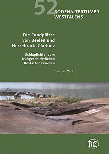 Die Fundplätze von Beelen und Herzebrock-Clarholz: Schlaglichter zum frühgeschichtlichen Bestattungswesen (Bodenaltertümer Westfalens. Berichte der LWL-Archäologie für Westfalen)