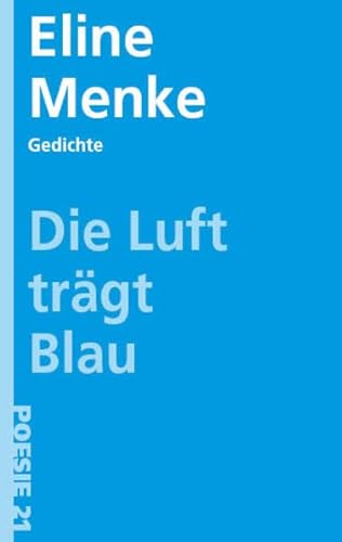 Die Luft trägt blau (Gedichte - Poesie 21) von Druckerei & Verlag Steinmeier