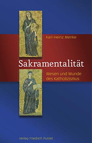 Sakramentalität: Wesen und Wunde des Katholizismus