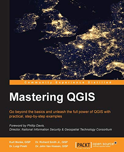 Mastering QGis: Go Beyond the Basics and Unleash the Full Power of Qgis With Practical, Step-by-step Examples von Packt Publishing