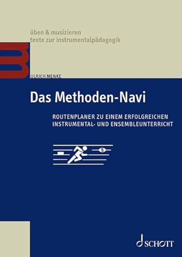 Das Methoden-Navi: Routenplaner zu einem erfolgreichen Instrumental- und Ensembleunterricht. Lehrbuch. (üben & musizieren – texte zur instrumentalpädagogik) von Schott Music GmbH & Co. KG - Zeitschriften