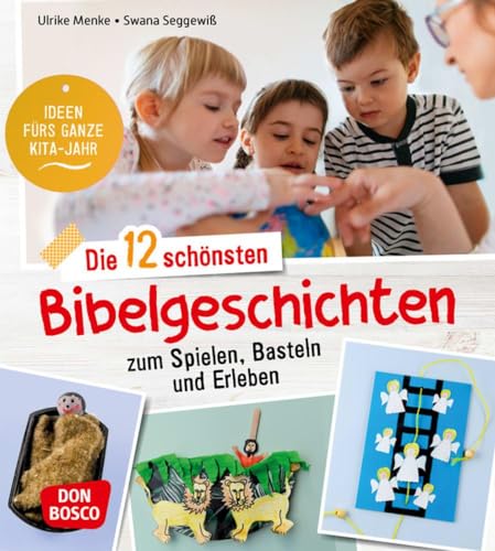 Die 12 schönsten Bibelgeschichten zum Spielen, Basteln und Erleben: Ideen fürs ganze Kita-Jahr. Für Kinder von 3 bis 6 Jahren: Vorlesetexte mit Liedern, Gebeten & Reimen. Mit kreativen Mitmach-Ideen von Don Bosco