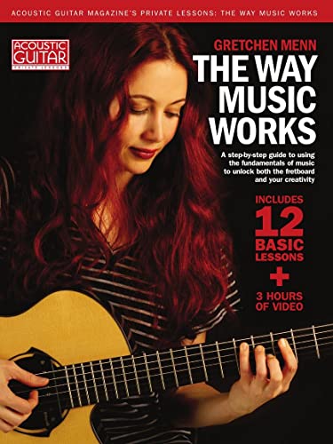 The Way Music Works: A Step-By-Step Guide to Using the Fundamentals of Music to Unlock the Fretboard & Your Creativity (Acoustic Guitar Private ... Scales, Chords, and Progressions on Guitar von String Letter Publishing