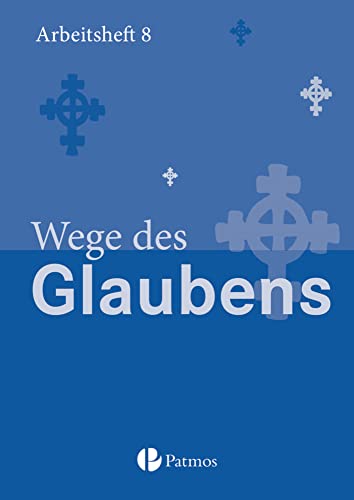 Religion Sekundarstufe I - Gymnasium - 8. Schuljahr: Wege des Glaubens - Arbeitsheft Religion Sekundarstufe I - Gymnasium - 8. Schuljahr: Wege des Glaubens - Arbeitsheft