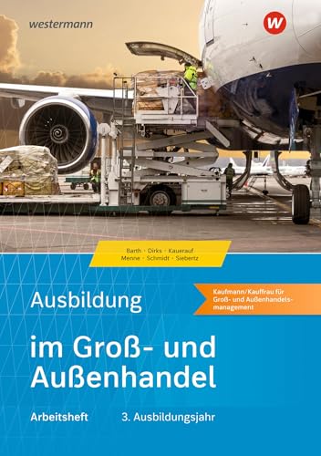 Ausbildung im Groß- und Außenhandel: 3. Ausbildungsjahr - Kaufmann/Kauffrau für Groß- und Außenhandelsmanagement Arbeitsheft (Ausbildung im Groß- und Außenhandel: Ausgabe nach Ausbildungsjahren) von Westermann Berufliche Bildung