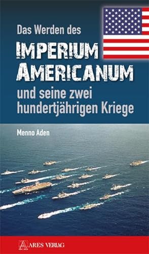 Das Werden des Imperium Americanum und seine zwei hundertjährigen Kriege von ARES Verlag