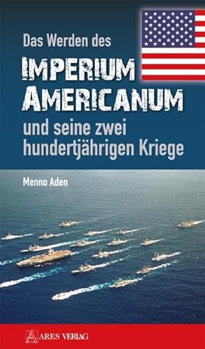 Das Werden des Imperium Americanum und seine zwei hundertjährigen Kriege