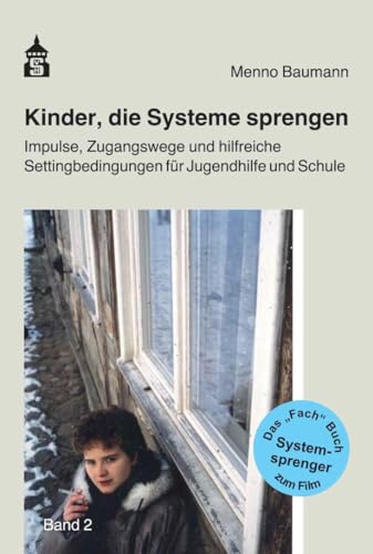 Kinder, die Systeme sprengen: Band 2: Impulse, Zugangswege und hilfreiche Settingbedingungen für Jugendhilfe und Schule von Schneider Verlag GmbH