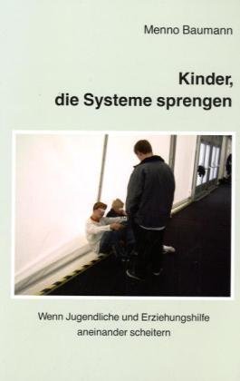 Kinder, die Systeme sprengen: Wenn Jugendliche und Erziehungshilfe aneinander scheitern