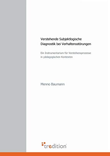 Verstehende Subjektlogische Diagnostik bei Verhaltensstörungen: Ein Instrumentarium für Verstehensprozesse in pädagogischen Kontexten
