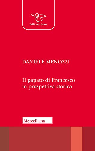 Il papato di Francesco in prospettiva storica (Il Pellicano) von Morcelliana