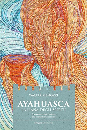 Ayahuasca. La liana degli spiriti. Il sacramento magico-religioso dello sciamanismo amazzonico (Karnak)