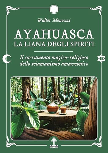Ayahuasca. La liana degli spiriti. Il sacramento magico-religioso dello sciamanismo amazzonico von Spazio Interiore