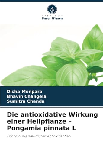 Die antioxidative Wirkung einer Heilpflanze - Pongamia pinnata L: Erforschung natürlicher Antioxidantien von Verlag Unser Wissen