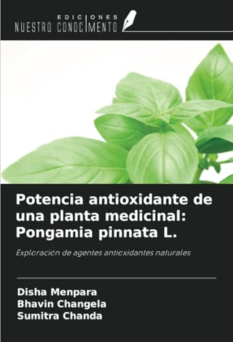 Potencia antioxidante de una planta medicinal: Pongamia pinnata L.: Exploración de agentes antioxidantes naturales von Ediciones Nuestro Conocimiento