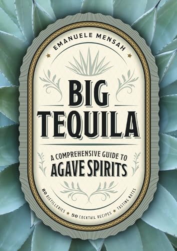 Big Tequila: A Comprehensive Guide to Agave Spirits Big Tequila: A Comprehensive Guide to Agave Spirits von Cider Mill Press