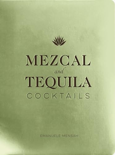 Mezcal and Tequila Cocktails: A Collection of Mezcal and Tequila Cocktails (Over 60 Mezcal and Tequila Cocktail Recipes) von Cider Mill Press