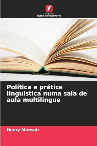 Política e prática linguística numa sala de aula multilingue von Edições Nosso Conhecimento