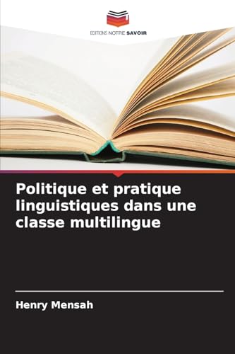Politique et pratique linguistiques dans une classe multilingue: DE von Editions Notre Savoir