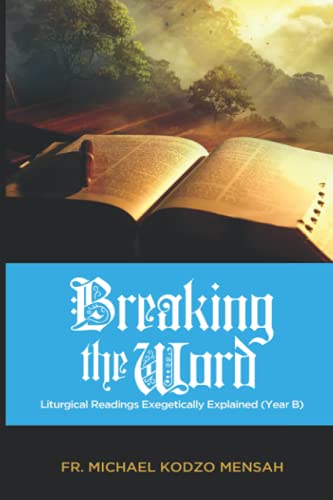 Breaking the Word: Liturgical Readings Exegetically Explained (Year B)