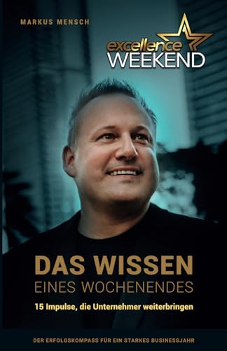 Das Wissen eines Wochenendes - 15 Impulse, die Unternehmer weiterbringen: Der Erfolgskompass für ein starkes Businessjahr von ONDALY - publishing excellence