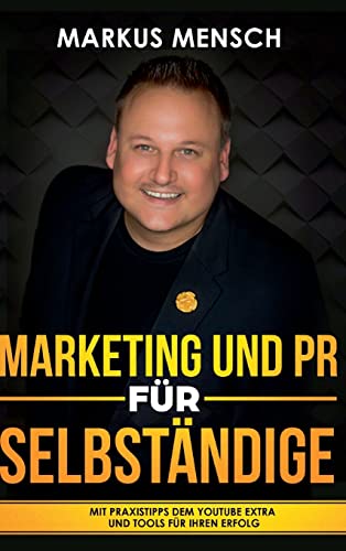 MARKETING UND PR FÜR SELBSTSTÄNDIGE: Mit Praxistipps dem YouTube extra und Tools für Ihren Erfolg MARKETING UND PR FÜR SELBSTSTÄNDIGE: Mit Praxistipps dem YouTube extra und Tools für Ihren Erfolg von tredition