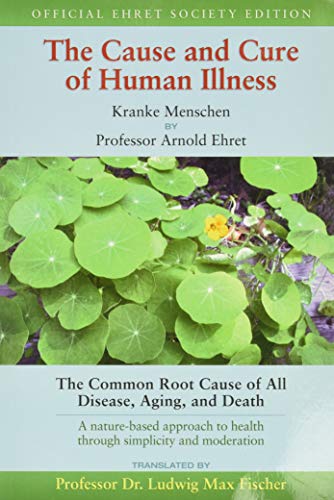 The Cause and Cure of Human Illness: The Common Root Cause of All Disease, Aging, and Death von Ehret Literature Publications