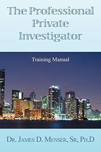 The Professional Private Investigator Training Manual: Training Manual von Xlibris