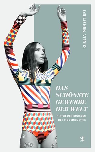 Das schönste Gewerbe der Welt: Hinter den Kulissen der Modeindustrie Das schönste Gewerbe der Welt: Hinter den Kulissen der Modeindustrie
