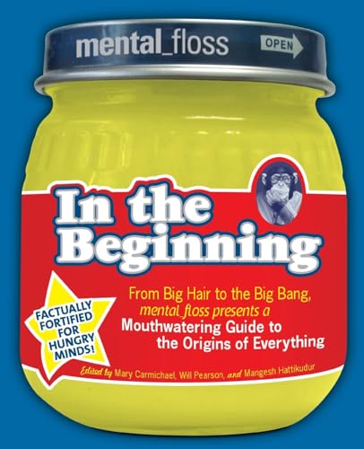Mental Floss presents In the Beginning: From Big Hair to the Big Bang, mental_floss presents a Mouthwatering Guide to the Origins of Everything von William Morrow & Company