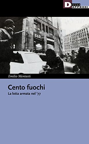 Cento fuochi. La lotta armata nel '77 (I libri di DeriveApprodi) von DeriveApprodi