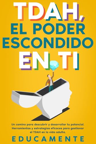 TDAH, el Poder escondido en Ti: Un camino para descubrir y desarrollar tu verdadero potencial (herramientas y estrategias eficaces para gestionar el TDAH en la vida adulta) von Independently published