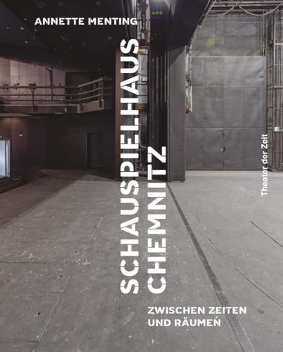 Schauspielhaus Chemnitz: Zwischen Zeiten und Räumen von Theater der Zeit