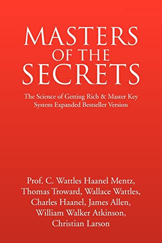 MASTERS OF THE SECRETS: The Science of Getting Rich & Master Key System Expanded Bestseller Version