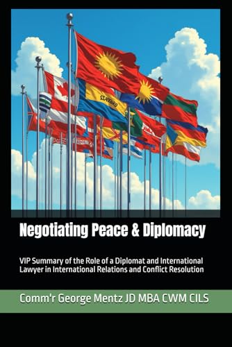 Negotiating Peace & Diplomacy: VIP Summary of the Role of a Diplomat and International Lawyer in International Relations and Conflict Resolution von Independently published