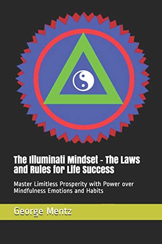 The Illuminati Mindset – The Laws and Rules for Life Success: Master Limitless Prosperity with Power over Mindfulness Emotions and Habits von Independently Published