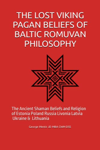 The Lost Viking Pagan Beliefs of Baltic Romuvan Philosophy - The Ancient Shaman Beliefs and Religion of Estonia Poland Russia Livonia Latvia Ukraine & Lithuania