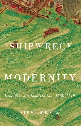 Shipwreck Modernity: Ecologies of Globalization, 1550-1719 von University of Minnesota Press