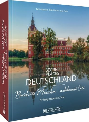 Bildband Geheimtipps – Secret Places Deutschland: 57 Reiseziele auf den Spuren berühmter Menschen wie Goethe, Münter & Co. Städtereisen, Wanderungen und Kulturziele für den Deutschland Urlaub von Bruckmann