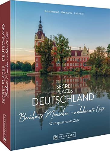 Bildband Geheimtipps – Secret Places Deutschland: 57 Reiseziele auf den Spuren berühmter Menschen wie Goethe, Münter & Co. Städtereisen, Wanderungen und Kulturziele für den Deutschland Urlaub