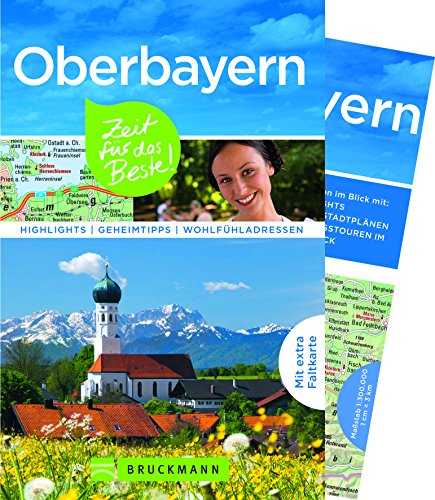 Bruckmann Reiseführer Oberbayern: Zeit für das Beste. Highlights, Geheimtipps, Wohlfühladressen. Inklusive Faltkarte zum Herausnehmen.: Highlights - Geheimtipps - Wohlfühladressen. Mit extra Faltkarte Bruckmann Reiseführer Oberbayern: Zeit für das Beste. Highlights, Geheimtipps, Wohlfühladressen. Inklusive Faltkarte zum Herausnehmen.: Highlights - Geheimtipps - Wohlfühladressen. Mit extra Faltkarte
