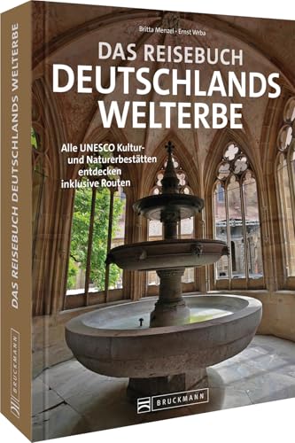 Das Reisebuch Deutschlands Welterbe: Alle 52 UNESCO Kultur- und Naturerbestätten entdecken. Reise-Bildband inklusive Routen. von Bruckmann
