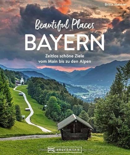 Reise-Bildband – Beautiful Places Bayern: Einfach schöne Ziele. 50 zauberhafte Orte mit Wow-Effekt. von Bruckmann