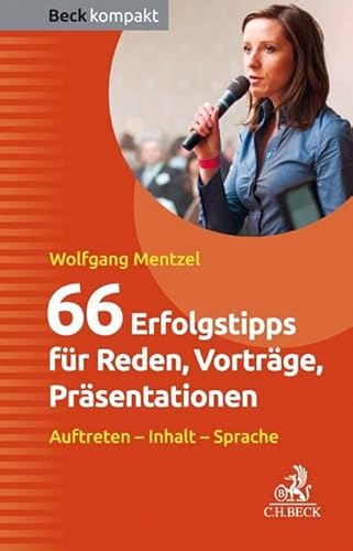 66 Erfolgstipps für Reden, Vorträge, Präsentationen: Auftreten - Inhalt - Sprache (Beck kompakt) von Beck C. H.