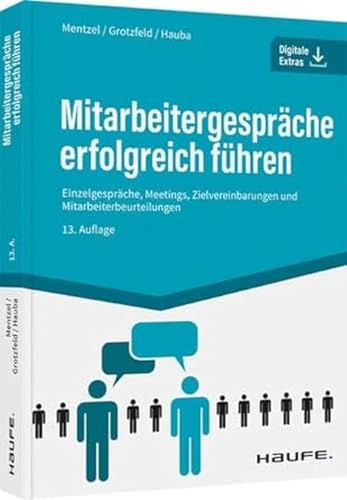 Mitarbeitergespräche erfolgreich führen: Einzelgespräche, Meetings, Zielvereinbarungen und Mitarbeiterbeurteilungen (Haufe Fachbuch)