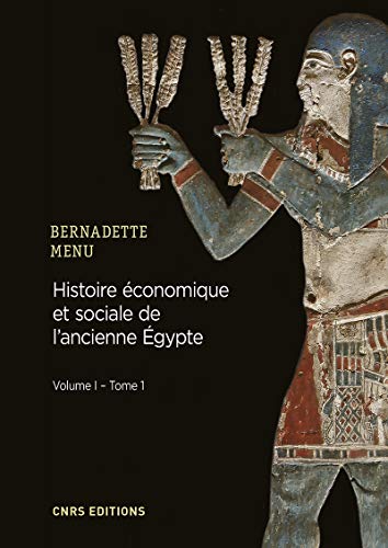 Histoire économique et sociale de l'Ancienne Egypte. De Nârmer à Alexandre le Grand - tome 1 (01): De Nârmer à Alexandre le Grand Volume 1, Les ... Tome 1, Les bases structurelles de l'économie