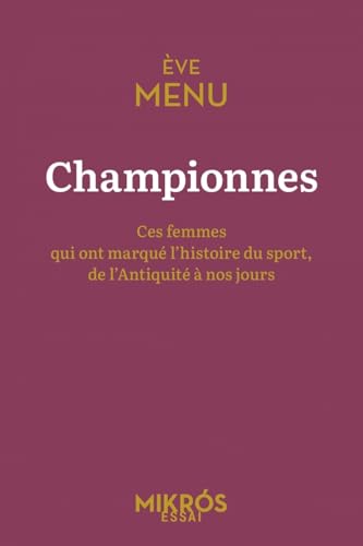 Championnes - Ces femmes qui ont marqué l'histoire du sport,: Ces femmes qui ont marqué l'histoire du sport, de l'Antiquité à nos jours von DE L AUBE